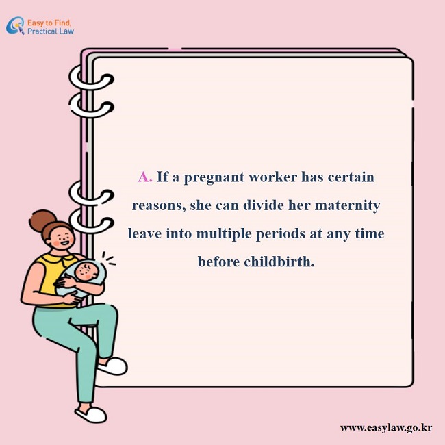 Answer. If a pregnant worker has certain reasons, she can divide her maternity leave into multiple periods at any time before childbirth.